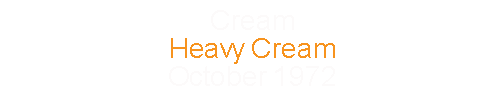 Cream				Heavy Cream					October	1972