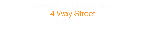 Crosby Stills Nash and Young 4 Way Street April 1971