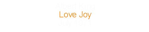 Albert King			Love Joy				July		1971