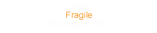 Yes				Fragile					November	1971