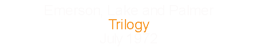 Emerson, Lake and Palmer	Trilogy						July		1972